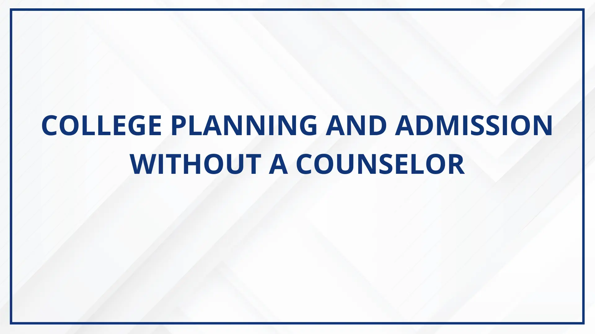 College Planning and Admission Without a Counselor