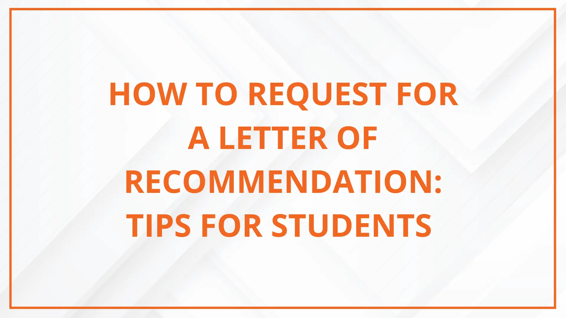 How to Request for a Letter of Recommendation: Tips for Students