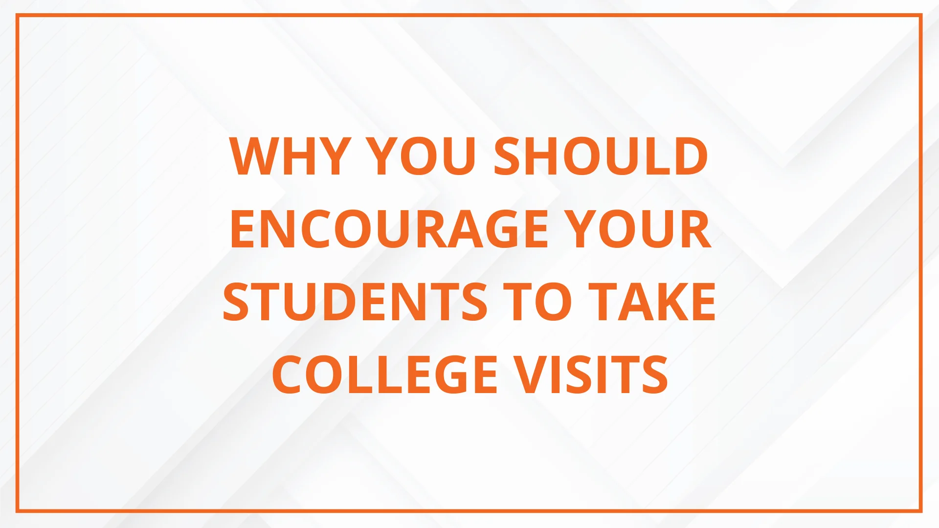 Why You Should Encourage Your Students to Take College Visits