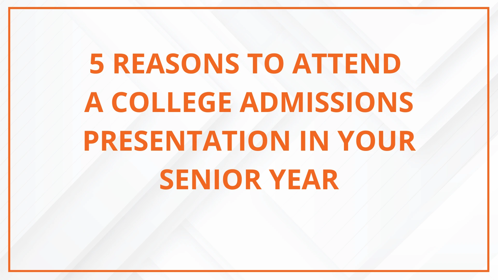 5 Reasons to Attend a College Admissions Presentation in Your Senior Year
