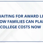 Still Waiting for Award Letters How Families Can Plan College Costs