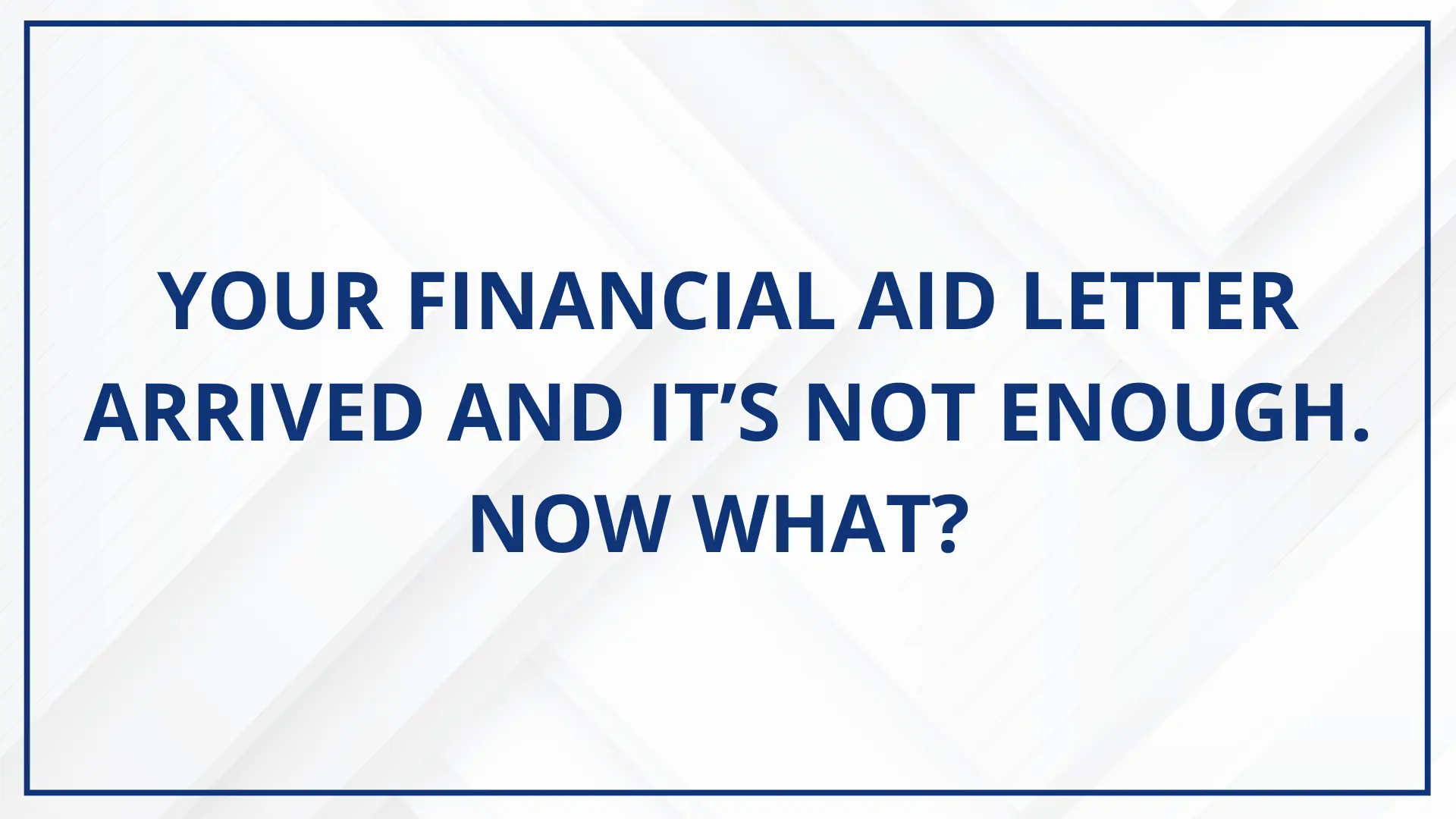 Your Financial Aid Letter Arrived and It’s Not Enough Now What